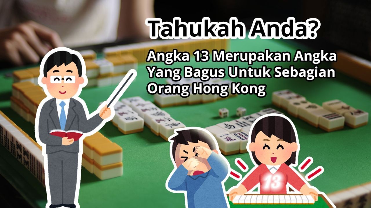 Tahukah Anda? Angka 13 Merupakan Angka Yang Bagus Untuk Sebagian Orang Hong Kong