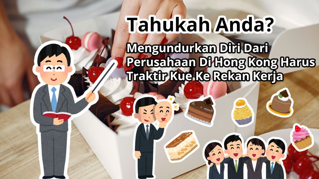 Tahukah Anda? Mengundurkan Diri Dari Perusahaan Di Hong Kong Harus Traktir Kue Ke Rekan Kerja