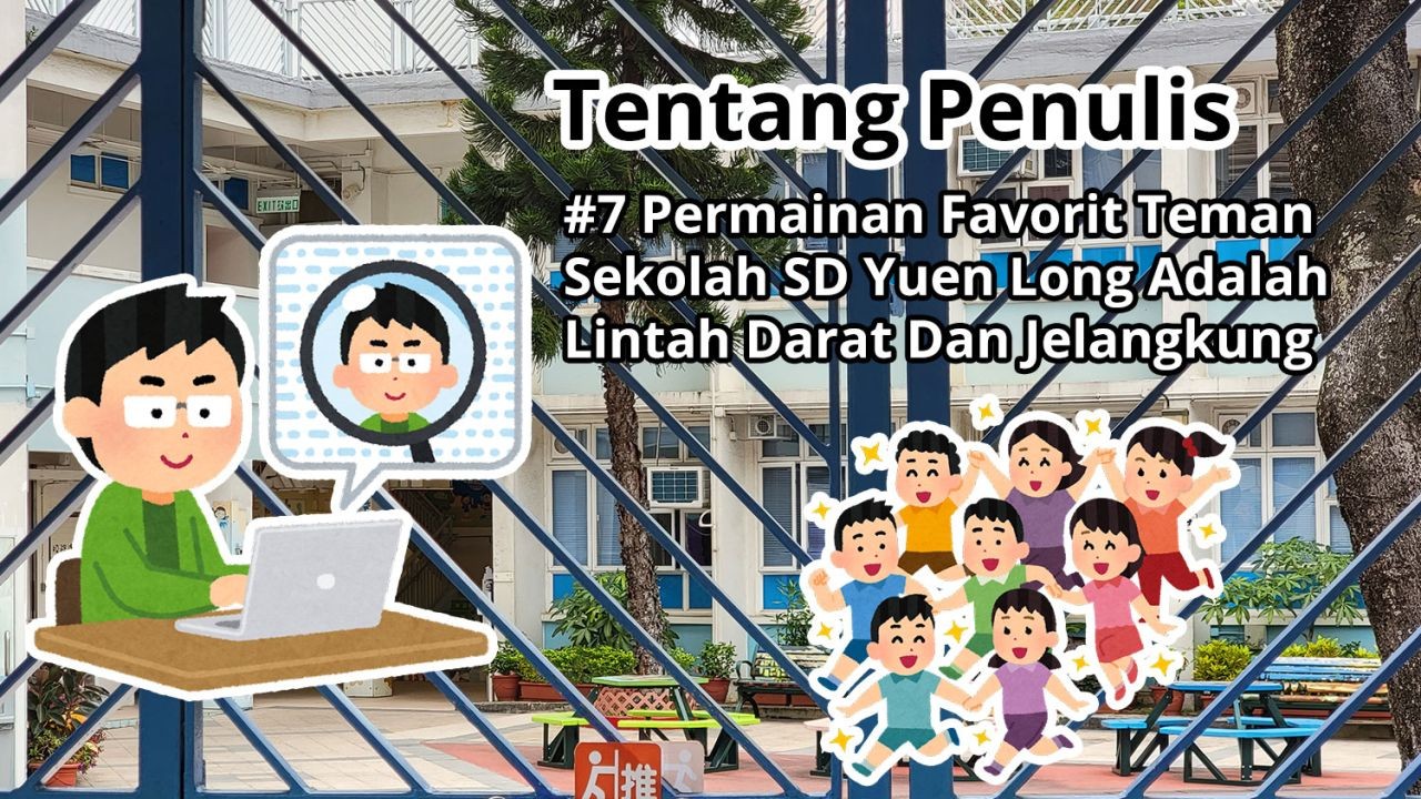 Tentang Penulis: #7 Permainan Favorit Teman Sekolah SD Yuen Long Adalah Lintah Dan Jelangkung