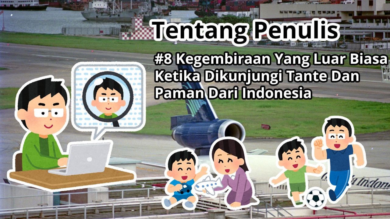 Tentang Penulis: #8 Kegembiraan Yang Luar Biasa Ketika Dikunjungi Tante Dan Paman Dari Indonesia