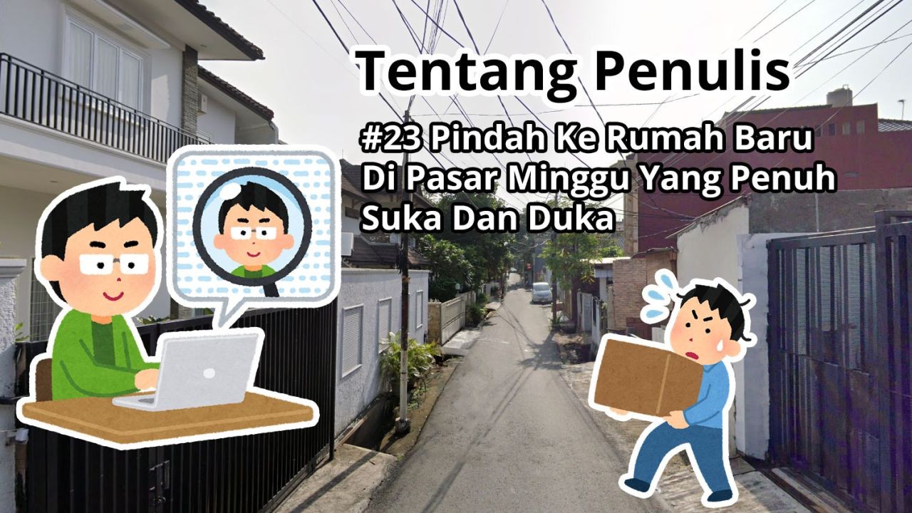 Tentang Penulis: #23 Pindah Ke Rumah Baru Di Pasar Minggu Yang Penuh Suka Duka