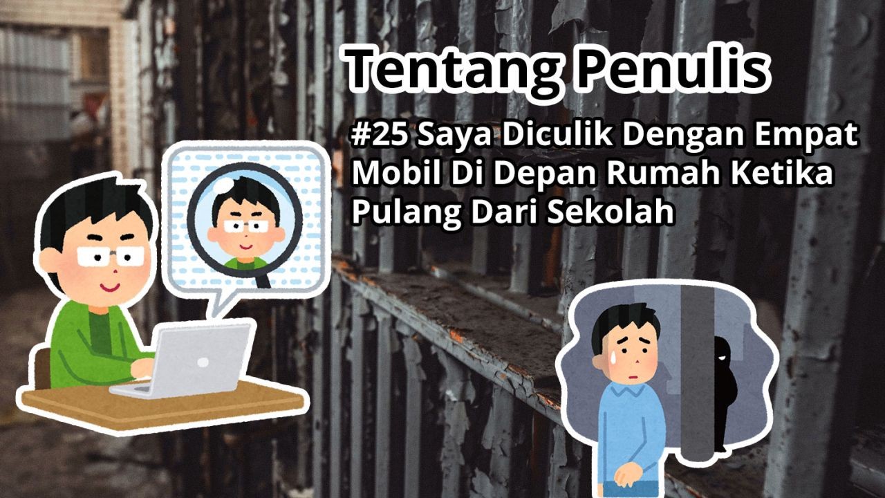 Tentang Penulis: #25 Saya Diculik Dengan Empat Mobil Di Depan Rumah Ketika Pulang Dari Sekolah