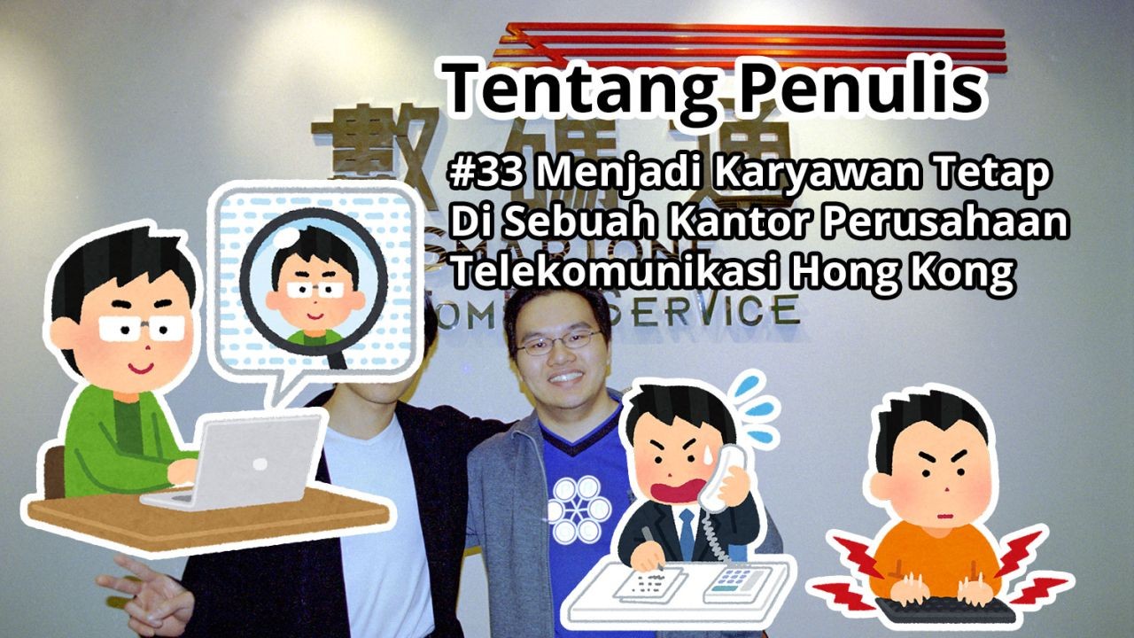 Tentang Penulis: #33 Menjadi Karyawan Tetap di Sebuah Kantor Perusahaan Telekomunikasi Hong Kong