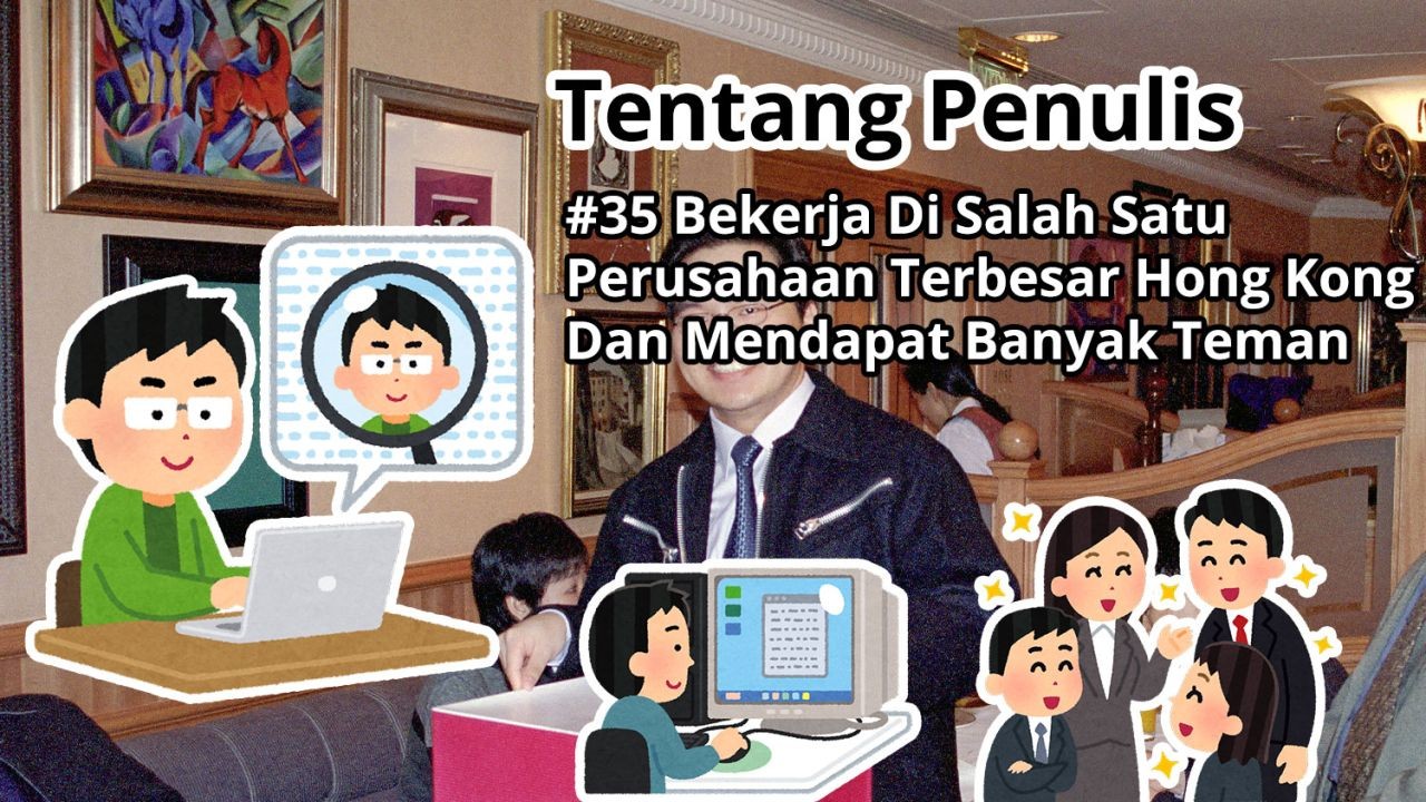 Tentang Penulis: #35 Bekerja Di Salah Satu Perusahaan Terbesar Hong Kong Dan Bertemu Banyak Teman