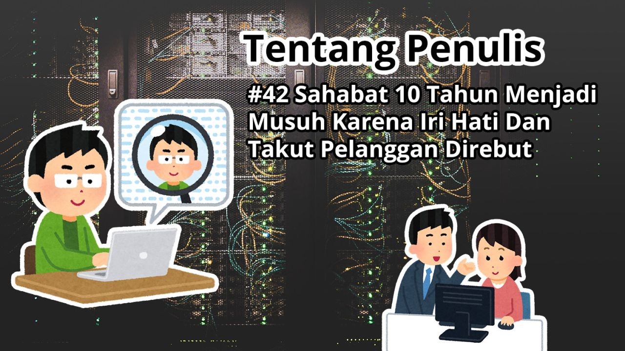 Tentang Penulis: #42 Sahabat 10 Tahun Menjadi Musuh Karena Iri Hati Dan Takut Pelanggan Direbut