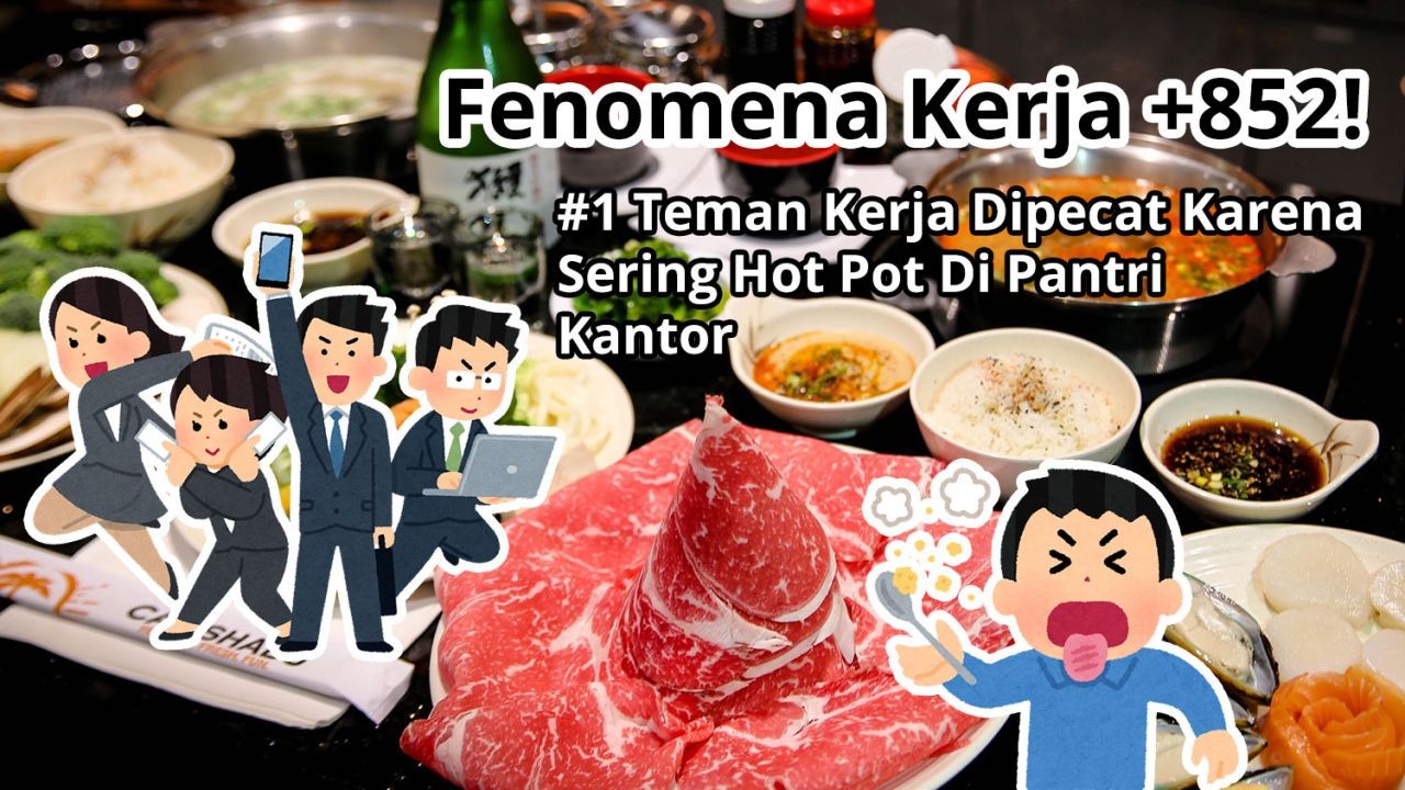 Fenomena Kerja +852! #1 Teman Kerja Dipecat Karena Sering Hot Pot Di Pantri Kantor