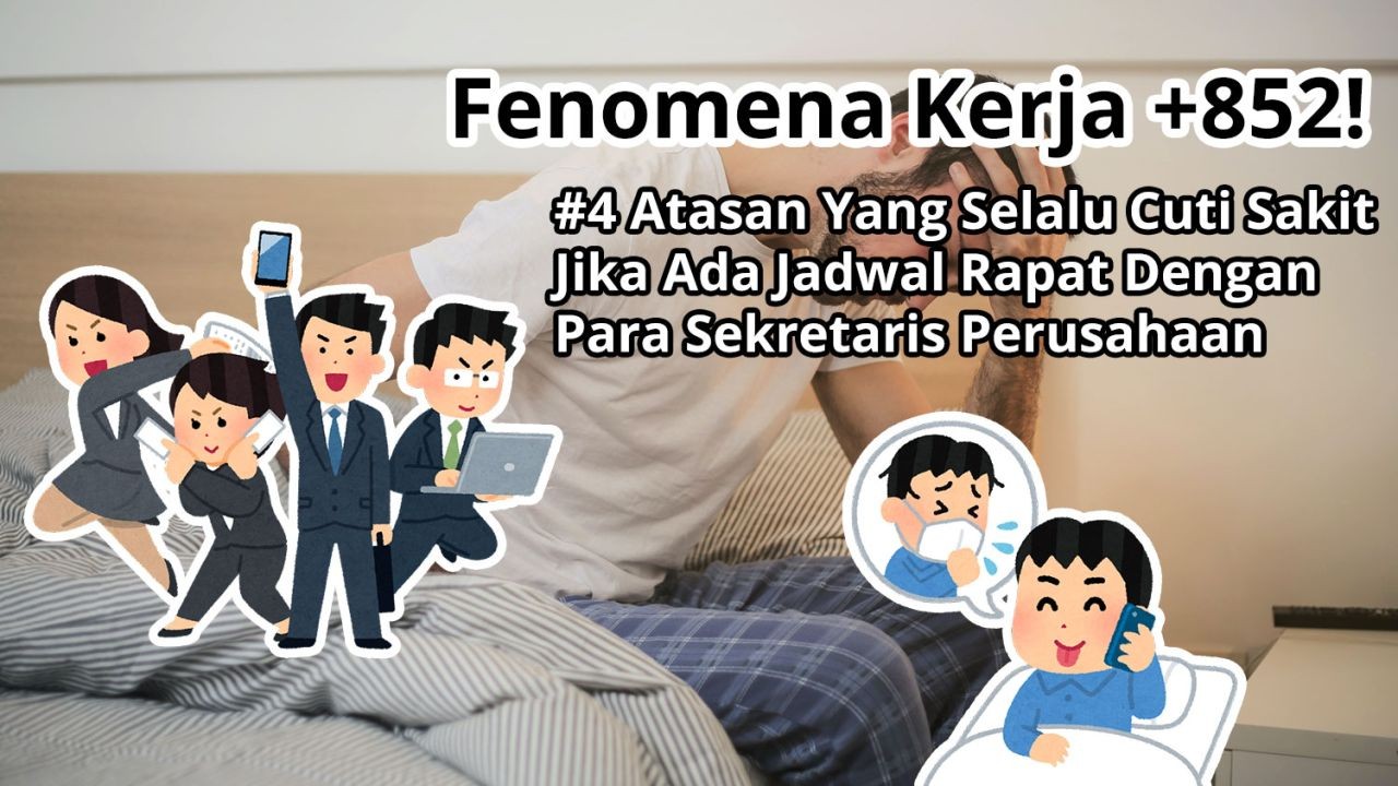 Fenomena Kerja +852! #4 Atasan Yang Selalu Cuti Sakit Jika Ada Jadwal Rapat Dengan Para Sekretaris Perusahaan