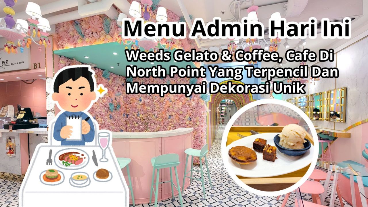 Menu Admin Hari Ini: Weeds Gelato & Coffee, Cafe Di North Point Yang Terpencil Dan Mempunyai Dekorasi Unik