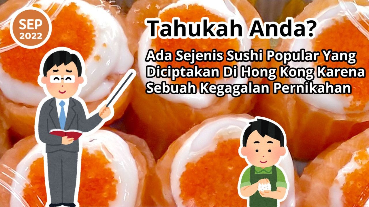 Tahukah Anda? Ada Sejenis Sushi Popular Yang Diciptakan Di Hong Kong Karena Sebuah Kegagalan Pernikahan