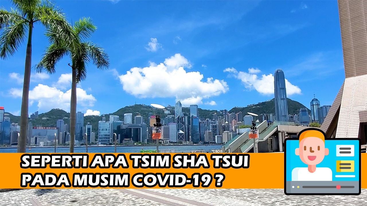 Seperti Apakah Tsim Sha Tsui Pada Masa Pandemi Covid-19 Gelombang Ke-3?